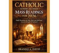 CATHOLIC SUNDAY AND DAILY MASS READINGS FOR 2026: Daily Devotions on Holy Mass and Spiritual Growth through the Eucharist