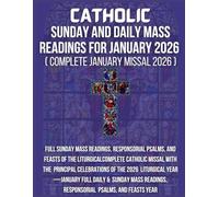 Catholic Sunday And Daily Mass Readings For January 2026: Complete Catholic Missal With The Principal Celebrations Of The 2026 Liturgical Year-January ... And Feasts (catholic mass reading 2026)