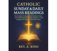 Catholic Sunday & Daily Mass Readings: Your Complete Companion for Scripture, Prayer, and Catholic Spiritual Growth, Designed as a Full Liturgical Year Guide for Daily Mass Goers