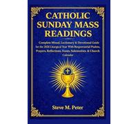 Catholic Sunday Mass Readings: Complete Missal, lectionary & Devotional Guide for the 2026 liturgical year with responsorial Psalms, prayers, reflections, feasts, solemnities & church calendar