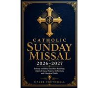 Catholic Sunday Missal 2026-2027: Sunday and Holy Day Mass Readings, Order of Mass, Prayers, Reflections, and Liturgical Guide