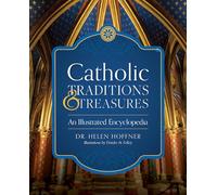 Catholic Traditions and Treasures: An Illustrated Encyclopedia