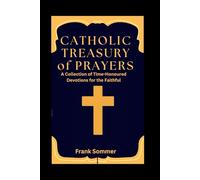 Catholic Treasury of Prayers: A Collection of Time-Honoured Devotions for the Faithful (Sacred novena collection)