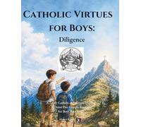 Catholic Virtues for Boys: Diligence: A 7-Day Catholic Adventure Inspired by Saint Pier Giorgio Frassati for Boys Ages 9-12