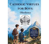 Catholic Virtues for Boys: Obedience: A 7-Day Catholic Adventure Inspired by Saint Pier Giorgio Frassati for Boys Ages 9-12