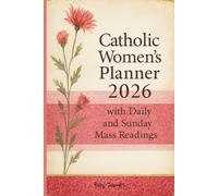 Catholic Women’s Planner 2026 with Daily and Sunday Mass Readings: Daily, Weekly and Monthly Planning with Inspiring Bible Verses, Saints and Feast Days