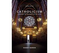 Catholicism: A Journey to the Heart of the Faith (Second Edition)