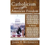 Catholicism and American Freedom: A History