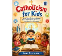 Catholicism for Kids: An 8 Week Children's Guide to Beliefs, Bible Stories, Sacraments, and Questions & Answers