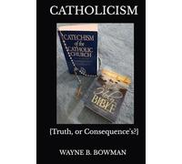 CATHOLICISM: {Truth, or Consequence's?}