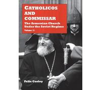Catholicos and Commissar: The Armenian Church Under the Soviet Regime (Volume 2)