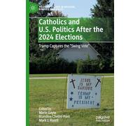 Catholics and U.S. Politics After the 2024 Elections: Trump Captures the "Swing Vote" (Palgrave Studies in Religion, Politics, and Policy)