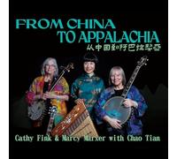 Cathy Fink & Marcy Marxer with Chao Tian - FROM CHINA TO APPALACHIA