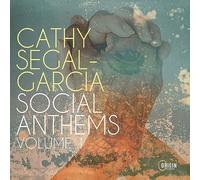 Cathy Segal-Garcia - Cathy Segal-Garcia : Social Anthems, vol. 1.