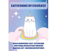 Caticorns of Courage: Positive Affirmations Coloring Book for Kids Ages 5-9: Build Confidence, Self-Esteem and Emotional Regulation Through Magical Cat-Unicorn Adventures