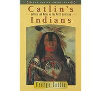 Catlin's Indians: Letters and Notes on North American Indians