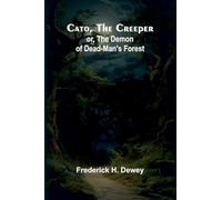 Cato, the Creeper; or, The demon of Dead-Man’s Forest