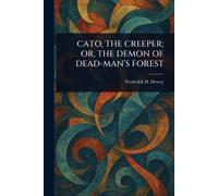 CATO, THE CREEPER; OR, THE DEMON OF DEAD-MAN’S FOREST
