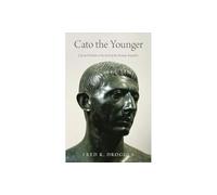 Cato the Younger – Life and Death at the End of the Roman Republic – Oxford University Press