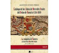 Catölogo de los Libros de Mercedes Reales del Reino de Navarra (1336-1859): La conquista de Navarra a la luz de las Mercedes Reales: 111 (Ensayo y Testimonio)