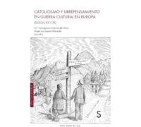 CATOLICISMO Y LIBREPENSAMIENTO EN GUERRA CULTURAL EN EUROPA: (siglos XIX y X) (Sílex Universidad)