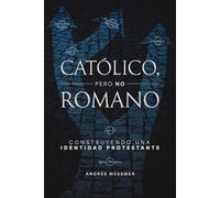 Católico, pero no romano: Construyendo una identidad protestante
