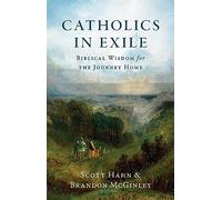 Católicos en el exilio: Sabiduría bíblica para el viaje a casa