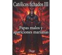 Católicos fichados 3: Papas malos y apariciones marianas (Serie religiosa)