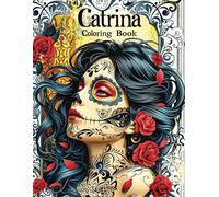 Catrina coloring book: Day of the Dead (Dia de Los Muertos) Coloring Book For Adults: Mexican Designs for Relaxation and Stress Relief with 40 Beautiful Catrinas