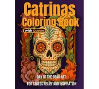 Catrinas Coloring Book with Quotes: Day of the Dead Art for Stress Relief and Inspiration