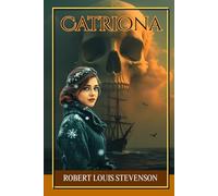 Catriona: A Historical Romance of Jacobite Scotland, Political Intrigue, and Dangerous Loyalty