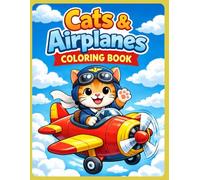 Cats & Airplanes Coloring Book for Kids Ages 4-8: Cute & Fun Coloring Pages of Cats as Pilots, Planes, Jets & Helicopters
