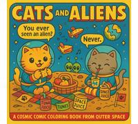 Cats and Aliens: A Cosmic Comic Coloring Book From Outer Space: A retro 1950s sci-fi coloring adventure filled with cats, aliens, UFOs, and hilarious cosmic chaos!