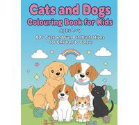 Cats and Dogs Colouring Book for Kids Ages 4-8: 80+ Cute and Fun Pet Illustrations for Children to Colour