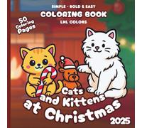 Cats and Kittens at Christmas 2025 - Bold and Easy Coloring Book for All Ages: 50 Coloring Pages of Festive Cats and Kittens in Merry Moments!