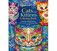 Cats and Kittens Coloring Book: Featuring Playful Felines, Cozy Scenes, and Relaxing Pages to Color