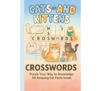 Cats and Kittens Crossword Puzzle: Puzzles with Easy to Read Print about Cats and Kitens and More with 6x9 inches, 120 pages and 50 +Puzzles... Gift for Vacations, Holidays and Relaxation