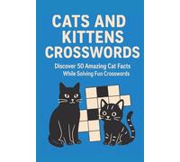 Cats and Kittens Crossword: Puzzles with Easy to Read Print about Cats and Kitens and More with 6x9 inches, 120 pages and 50 +Puzzles... Gift for Vacations, Holidays and Relaxation
