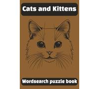 Cats and Kittens Wordsearch Puzzle Book: Word Searches about Cats, Kittens, Big Cats and More! Perfect for Cat Lovers of All Ages | 600+ words, 6x9 inches, 55 Puzzles and Solutions