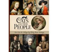 Cats And Their People For Cut & Collage: A Playful Parade Of Felines And Characters For Junk Journals, Decoupage, Scrapbooking And Paper Craft