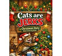 Cats Are Jerks: Christmas Only Adult Coloring Book