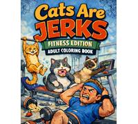 Cats Are Jerks: Fitness Edition Adult Coloring Book