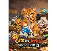 Cats Are Jerks: Food Crimes Adult Coloring Book
