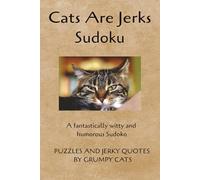 Cats are Jerks Sudoku: Cats are Jerks Sudoko | A Fantastically Witty and Humorous Sudoku | 6 x 9 inches, 110 pages | 50+ Puzzles | Solutions Included