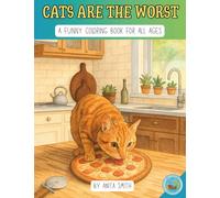 Cats Are The Worst: A Funny Coloring Book for All Ages