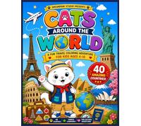 Cats Around The World: A Fun Travel Coloring Adventure for Kids Ages 4-10 Featuring 40 Countries, Famous Landmarks, and Cultural Discoveries