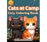 Cats at Camp: A Cozy Coloring Book Adventure: Adorable Cats Enjoying Campfires, Tents, and the Great Outdoors - Fun Coloring Pages for Cat Lovers of All Ages