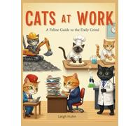 Cats at Work: A Feline Guide to the Daily Grind