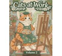 Cats at Work: Volume 2: A Cozy Coloring Book of Everyday Life with Cats