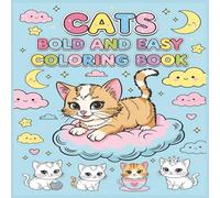 Cats Bold and Easy Coloring Book: +50 Delightful Cat Designs with Bold Outlines Simple & Stress-Free Feline Art for All Ages for Quick and Relaxing Coloring